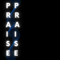 PRAISE PRAISE